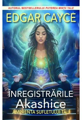 Inregistrarile Akashice. Amprenta sufletului tau - Edgar Cayce