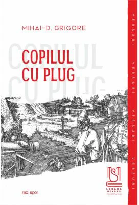 Copilul cu plug - Mihai-D. Grigore