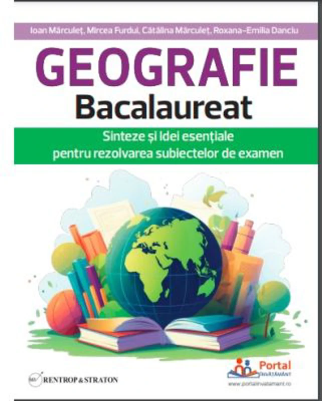 Geografie Bacalaureat. Sinteze si Idei esentiale pentru rezolvarea subiectelor de examen - Ioan Marculet