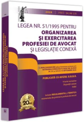 Legea nr. 51/1995 pentru organizarea si exercitarea profesiei de avocat si legislatie conexa 2024. Legislatia profesiei de avocat. Editie tiparita pe