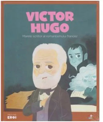 Micii mei eroi. Victor Hugo