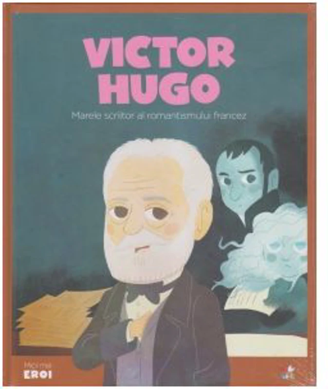 Micii mei eroi. Victor Hugo