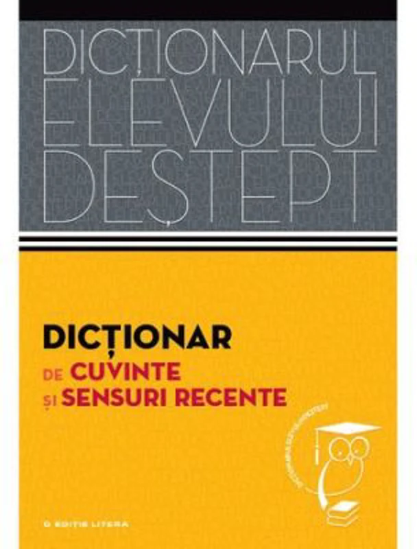 Dictionarul elevului destept: Dictionar de cuvinte si sensuri recente