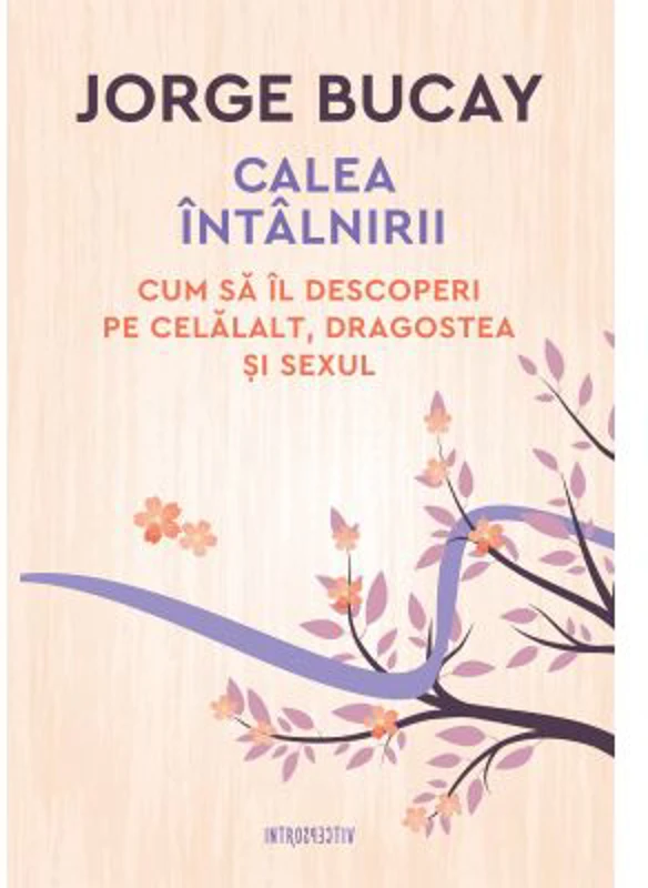 Calea intalnirii. Cum sa il descoperi pe celalalt, dragostea si sexul