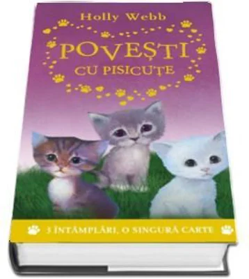 Povesti cu pisicute. 3 intamplari, o singura carte- Holly Webb