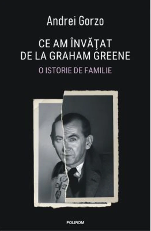Ce am invatat de la Graham Greene. O istorie de familie - Andrei Gorzo