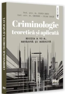 Criminologie teoretica si aplicata. Editia a 6-a, revazuta si adaugita - Florin Sandu, Gheorghe-Iulian Ionita