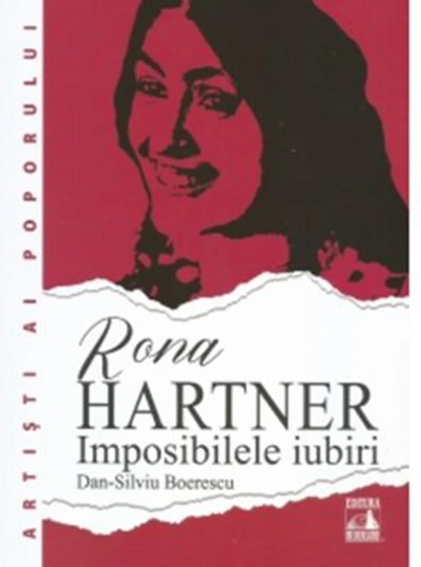 Rona Hartner. Imposibilele iubiri - Dan-Silviu Boerescu