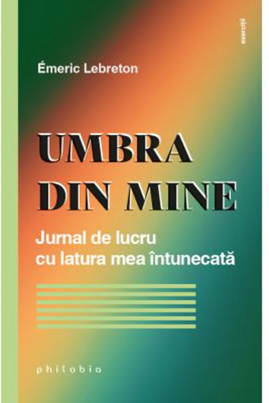 Umbra din mine. Jurnal de lucru cu latura mea intunecata - Emeric Lebreton