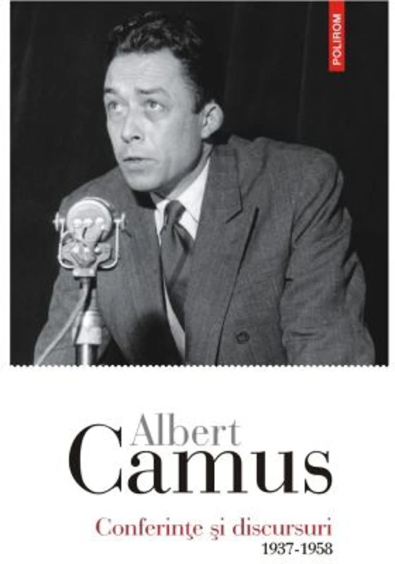 Conferinte si discursuri. 1937-1958 - Albert Camus