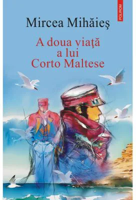 A doua viata a lui Corto Maltese - Mircea Mihaies