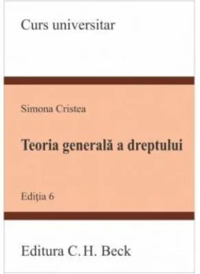 Teoria generala a dreptului. Editia a 6-a - Simona Cristea