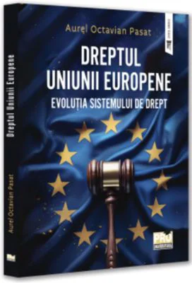 Dreptul Uniunii Europene. Evolutia sistemului de Drept - Aurel Octavian Pasat