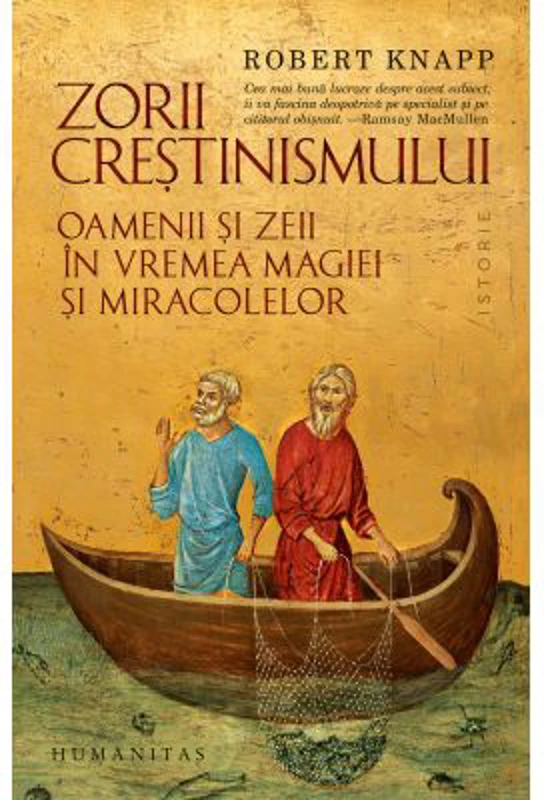 Zorii crestinismului. Oamenii si zeii in vremea magiei si miracolelor - Robert Knapp