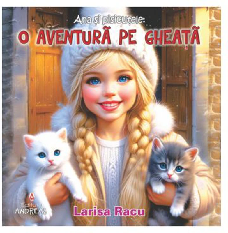 Ana si pisicutele. O aventura pe gheata - Larisa Racu