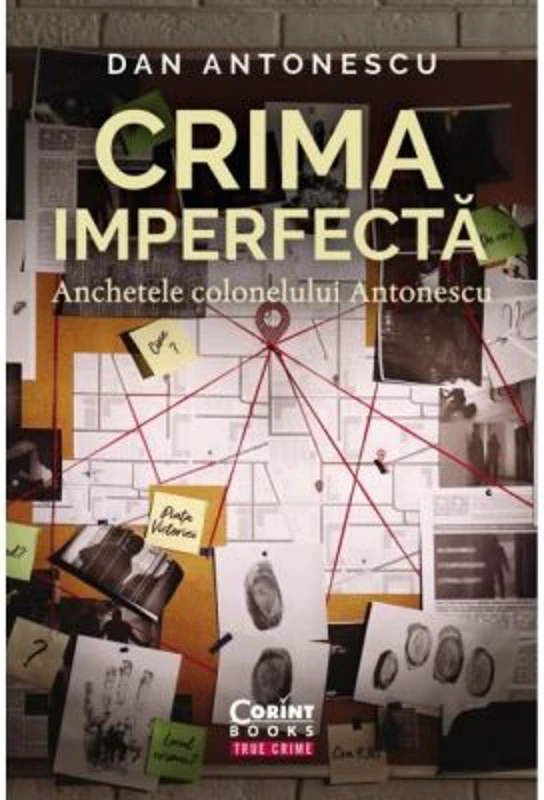 Crima imperfecta. Anchetele colonelului Antonescu - Dan Antonescu