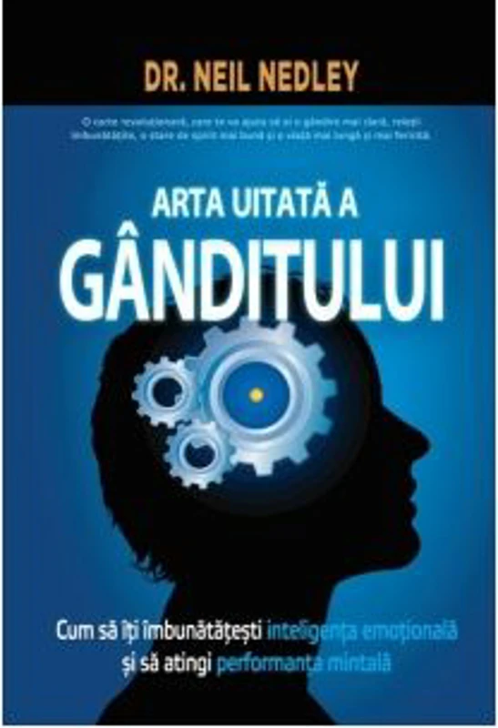 Arta uitata a ganditului - Dr. Neil Nedley