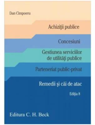 Achizitii publice. Concesiuni. Gestiunea serviciilor de utilitati publice. Parteneriat public-privat. Remedii si cai de atac. Editia 8 - Dan Cimpoeru