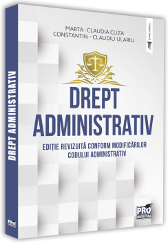 Drept administrativ. Editie revizuita conform modificarilor Codului Administrativ - Cliza Marta Claudia, Constantin Claudiu Ulariu