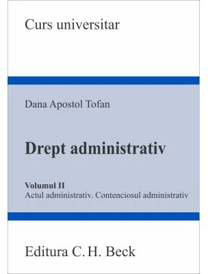 Drept administrativ. Volumul 2. Actul administrativ • Contenciosul administrativ - Dana Apostol Tofan