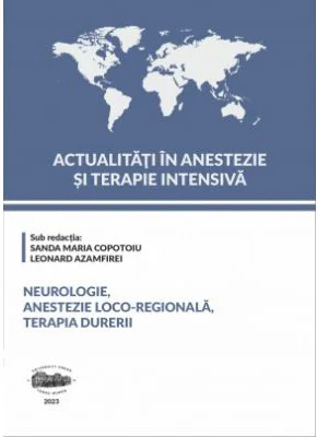 Actualitati in Anestezie si Terapie Intensiva. Neurologie, anestezie loco-regionala si terapia durerii - Sanda Maria Copotoiu