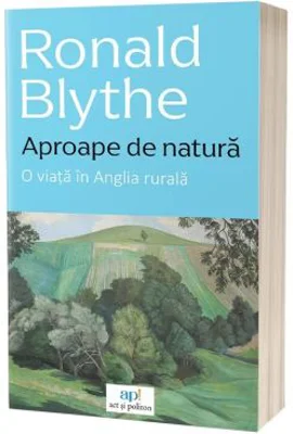 Aproape de natura. O viata in Anglia rurala - Ronald Blythe