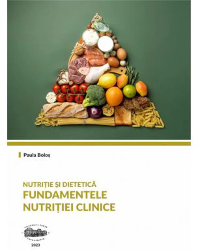 Nutritie si dietetica. Fundamentele nutritiei clinice - Paula Bolos