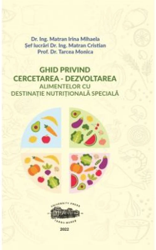 Ghid privind cercetarea - dezvoltarea alimentelor cu destinatie nutritionala speciala - Irina Mihaela Matran