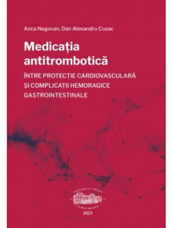 Medicatia antitrombotica intre protectie cardiovasculara si complicatii hemoragice gastrointestinale - Anca Negovan