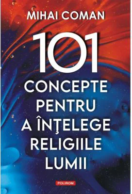 101 concepte pentru a intelege religiile lumii - Mihai Coman