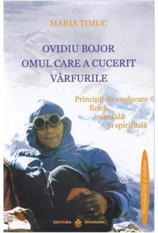 Ovidiu Bojor, Omul care a cucerit varfurile - Maria Timuc