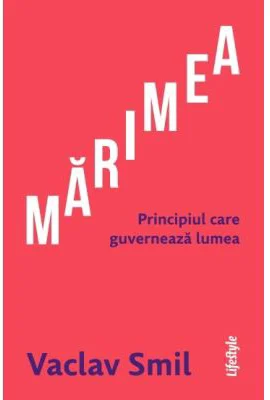 Marimea. Principiul care guverneaza lumea - Vaclav Smil