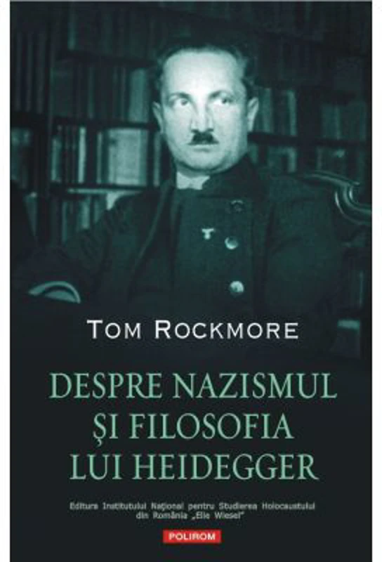 Despre nazismul si filosofia lui Heidegger - Tom Rockmore