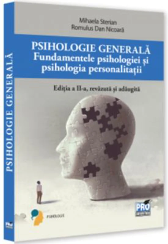 Psihologie generala. Fundamentele psihologiei si psihologie personalitatii. Ed. a 2-a, revazuta si adaugita - Mihaela Sterian, Romulus Dan Nicoara