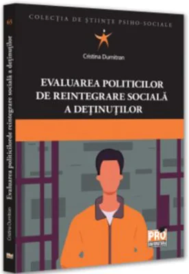 Evaluarea politicilor de reintegrare sociala a detinutilor - Cristina Dumitran