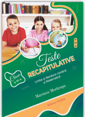 Teste recapitulative. Limba si literatura romana si matematica, clasa a 3-a - Mariana Morarasu