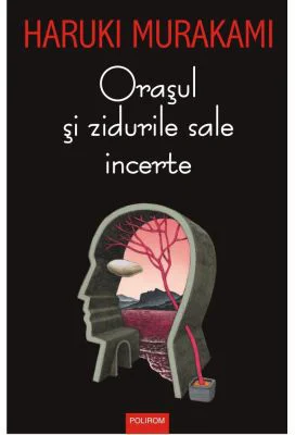 Orasul si zidurile sale incerte - Haruki Murakami