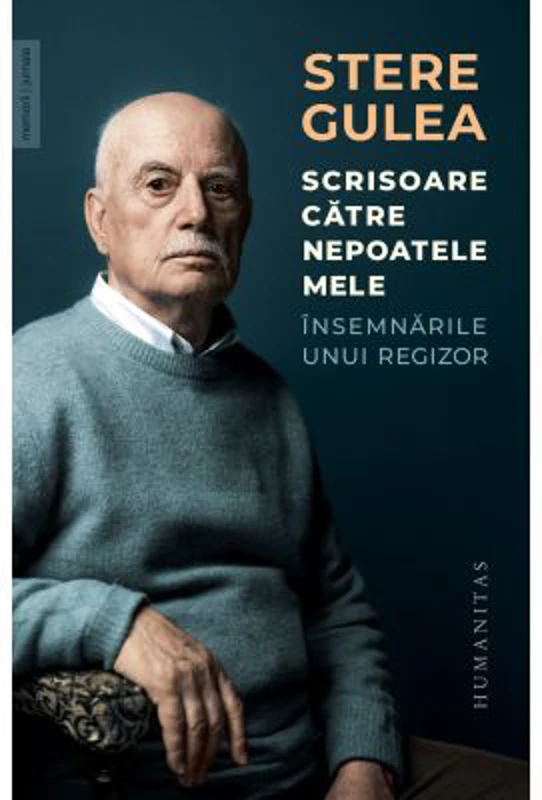 Scrisoare catre nepoatele mele. Insemnarile unui regizor - Stere Gulea
