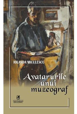 Avatarurile unui muzeograf - Iolanda Miculescu