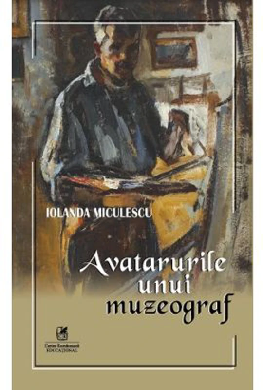 Avatarurile unui muzeograf - Iolanda Miculescu