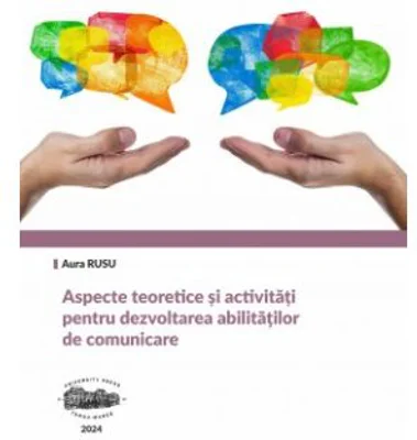 Aspecte teoretice si activitati pentru dezvoltarea abilitatilor de comunicare - Aura Rusu