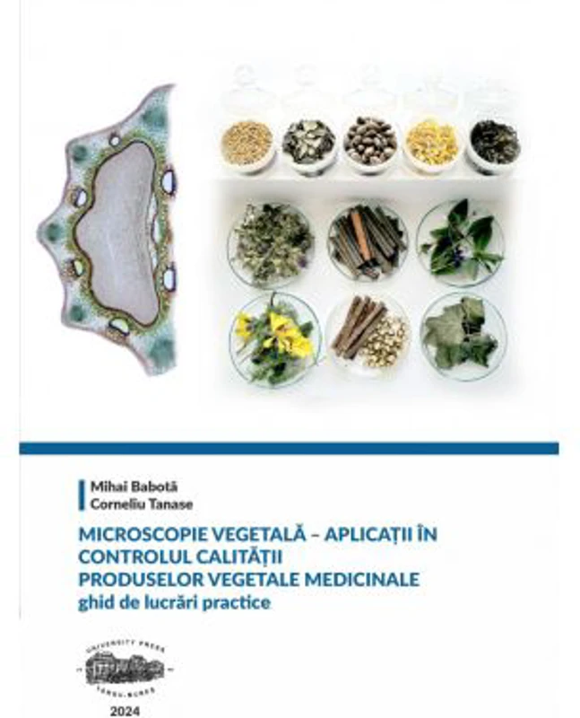 Microscopie vegetala. Aplicatii in controlul calitatii produselor vegetale medicinale. Ghid de lucrari practice (alb-negru) - Mihai Babota
