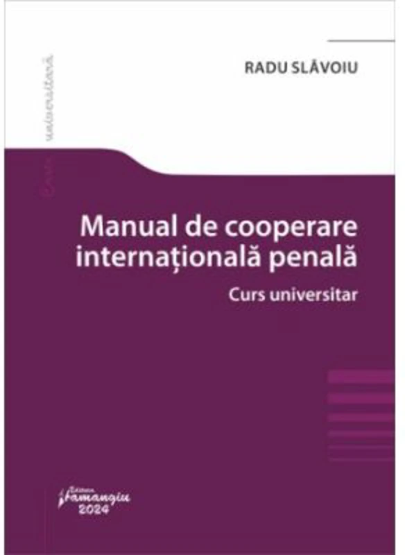 Manual de cooperare judiciara internationala penala. Curs universitar - Radu Slavoiu