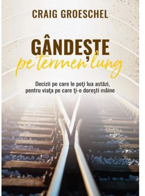 Gandeste pe termen lung - Craig Groeschel