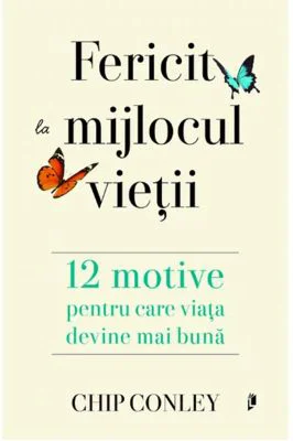 Fericit la mijlocul vietii - Chip Conley