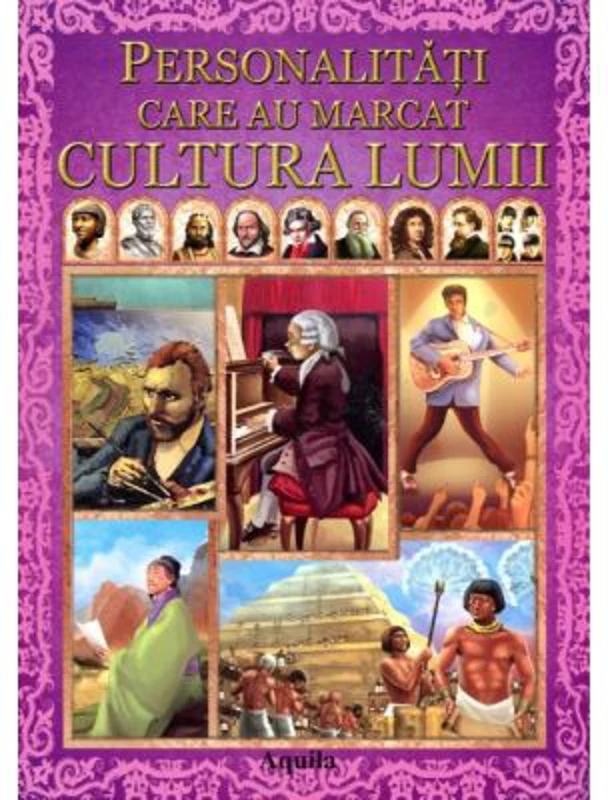 Personalitati care au marcat cultura lumii