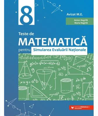 Teste de matematica pentru Simularea Evaluarii Nationale la clasa a 8-a - Anton Negrila