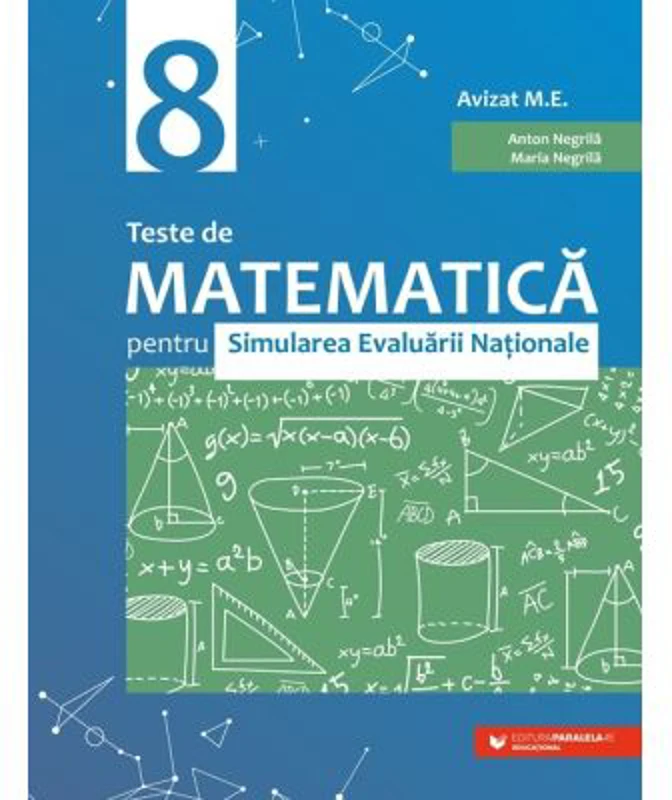 Teste de matematica pentru Simularea Evaluarii Nationale la clasa a 8-a - Anton Negrila