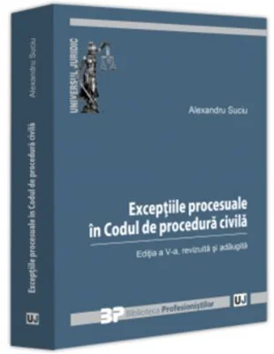 Exceptiile procesuale in Codul de procedura civila. Editia a 5-a, revizuita si adaugita - Alexandru Suciu