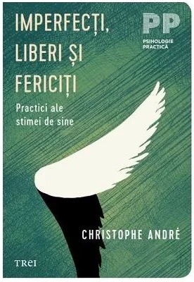 Imperfecti, liberi si fericiti. Practici ale stimei de sine - Christophe André